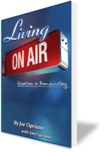 Living On Air, Adventures in Broadcasting by Joe Cipriano with Ann Cipriano
